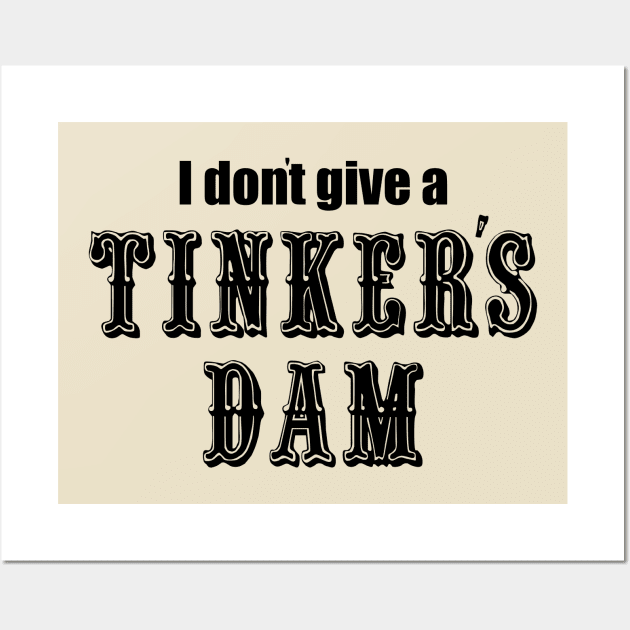 I Don't Give a Tinker's Dam Wall Art by Malarkey